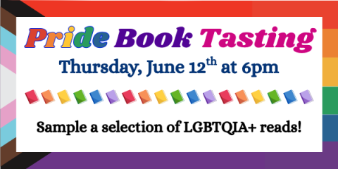 Banner image with the Pride flag, colorful books, and details for event, reads as Pride Book Tasting Thursday, June 12th at 6 PM, sample a selection of LGBTQIA+ reads