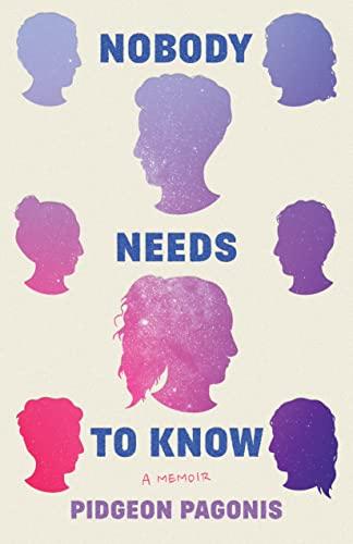 Image of book cover for Nobody Needs to Know: A Memoir by Pidgeon Pagonis.